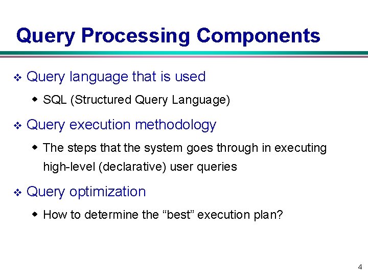 Query Processing Components v Query language that is used w SQL (Structured Query Language)