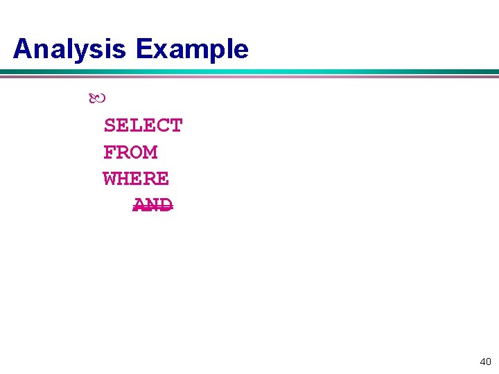 Analysis Example 2 SELECTENAME, RESP FROM EMP, ASG, PROJ WHERE EMP. ENO=ASG. GNO AND Analysis Example 2 SELECTENAME, RESP FROM EMP, ASG, PROJ WHERE EMP. ENO=ASG. GNO AND