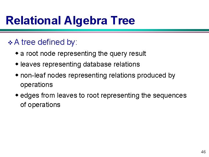 Relational Algebra Tree v. A tree defined by: w a root node representing the