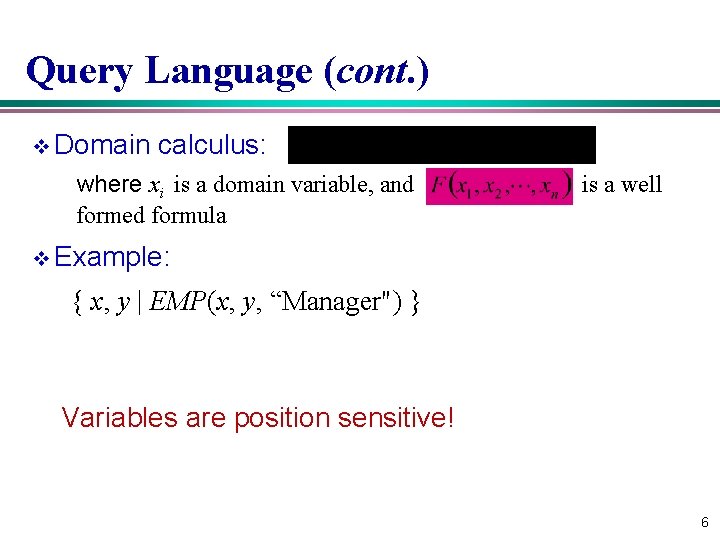 Query Language (cont. ) v Domain calculus: where xi is a domain variable, and Query Language (cont. ) v Domain calculus: where xi is a domain variable, and