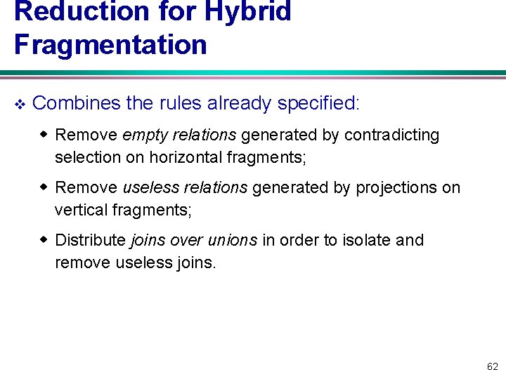 Reduction for Hybrid Fragmentation v Combines the rules already specified: w Remove empty relations Reduction for Hybrid Fragmentation v Combines the rules already specified: w Remove empty relations
