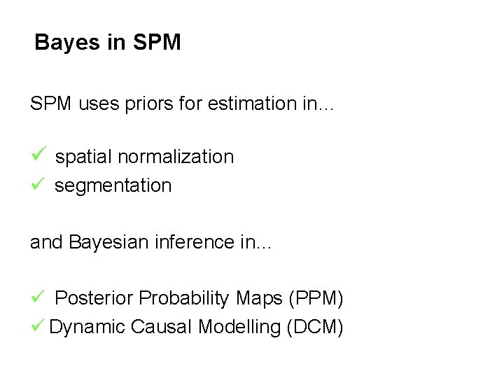 Bayes in SPM uses priors for estimation in… ü spatial normalization ü segmentation and