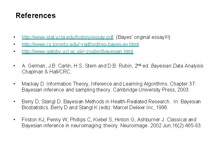 References • • • http: //www. stat. ucla. edu/history/essay. pdf (Bayes’ original essay!!!) http: