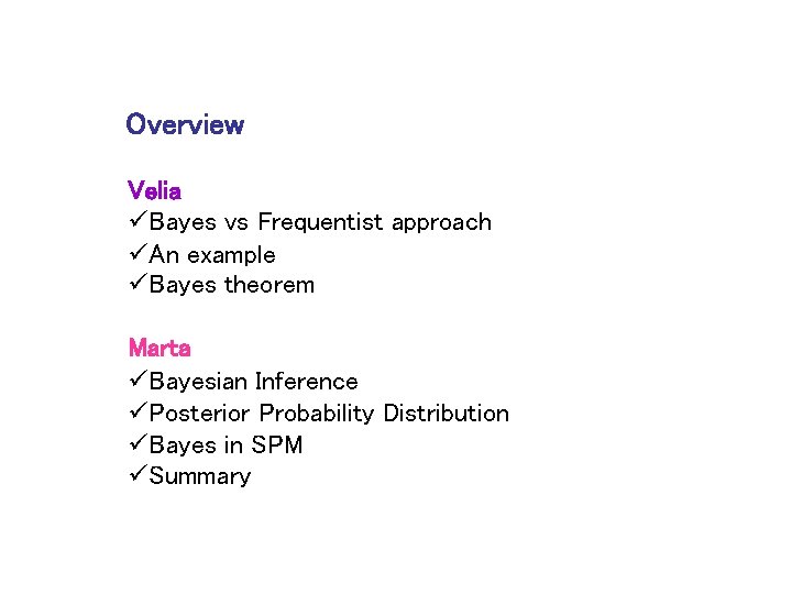 Overview Velia üBayes vs Frequentist approach üAn example üBayes theorem Marta üBayesian Inference üPosterior