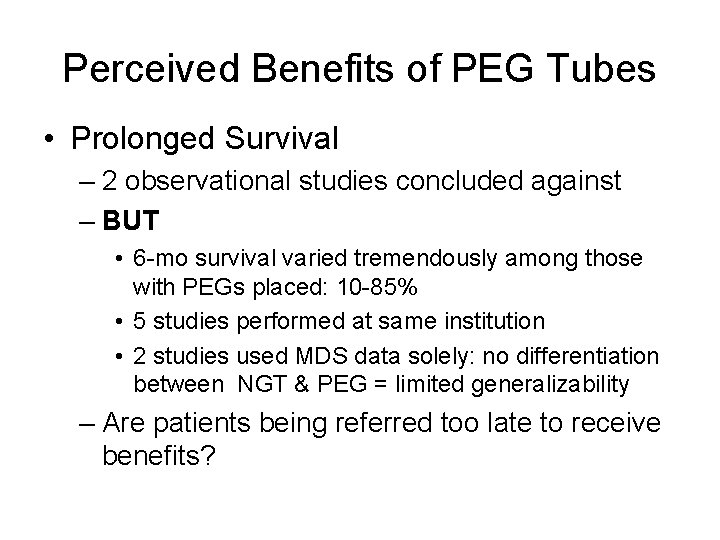 Perceived Benefits of PEG Tubes • Prolonged Survival – 2 observational studies concluded against