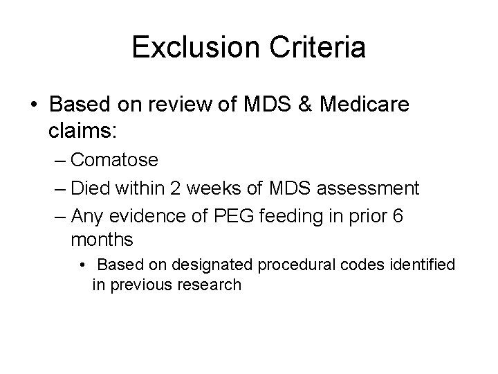 Exclusion Criteria • Based on review of MDS & Medicare claims: – Comatose –