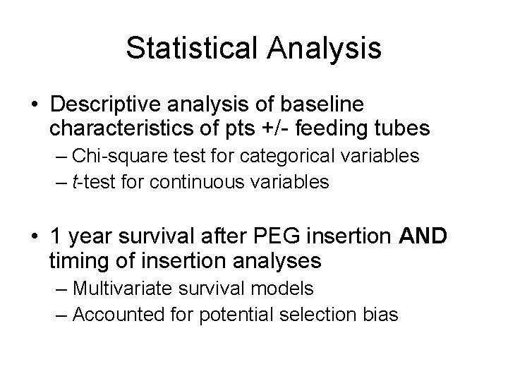 Statistical Analysis • Descriptive analysis of baseline characteristics of pts +/- feeding tubes –