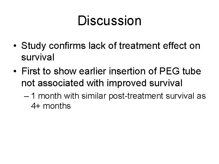 Discussion • Study confirms lack of treatment effect on survival • First to show