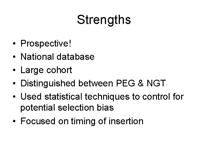 Strengths • • • Prospective! National database Large cohort Distinguished between PEG & NGT