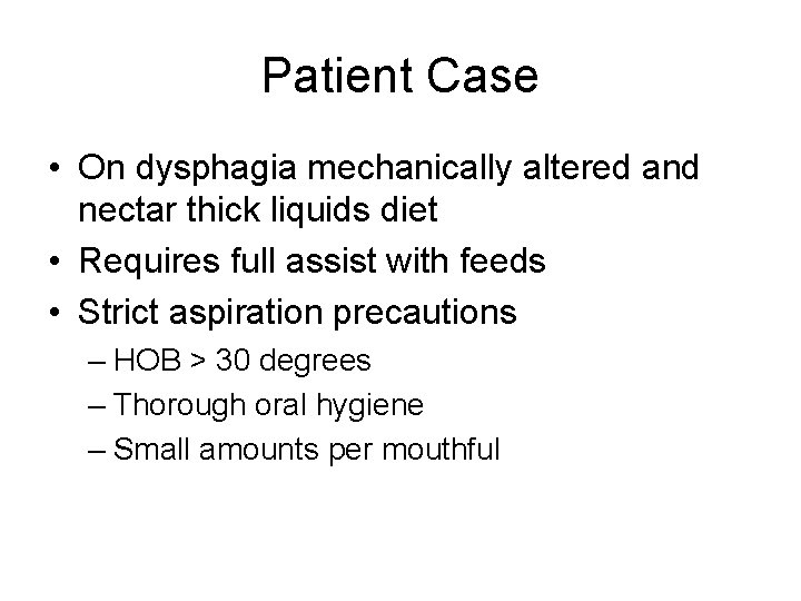 Patient Case • On dysphagia mechanically altered and nectar thick liquids diet • Requires