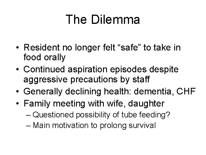 The Dilemma • Resident no longer felt “safe” to take in food orally •