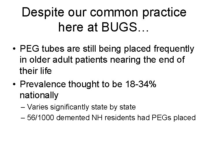 Despite our common practice here at BUGS… • PEG tubes are still being placed