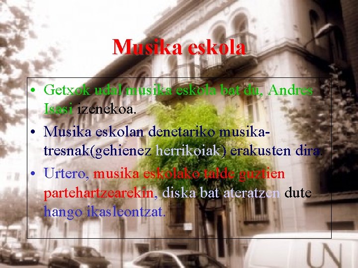 Musika eskola • Getxok udal musika eskola bat du, Andres Isasi izenekoa. • Musika