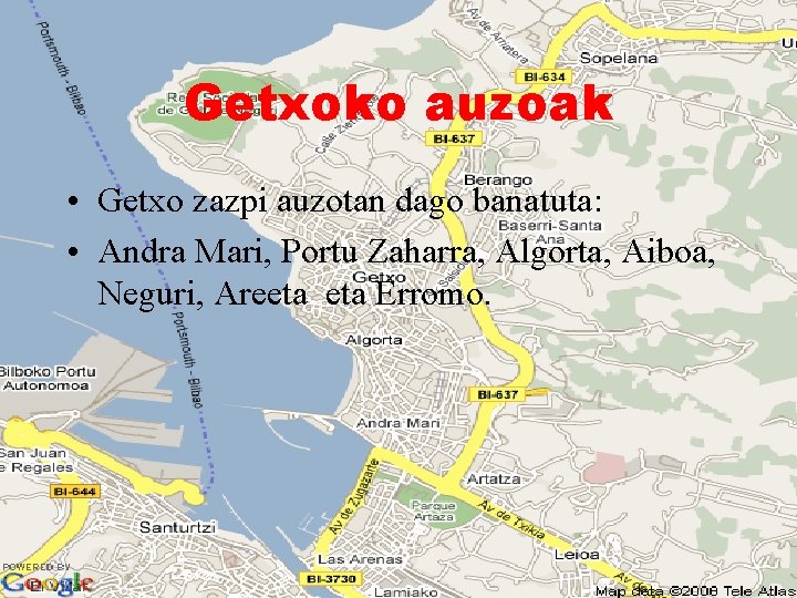 Getxoko auzoak • Getxo zazpi auzotan dago banatuta: • Andra Mari, Portu Zaharra, Algorta,