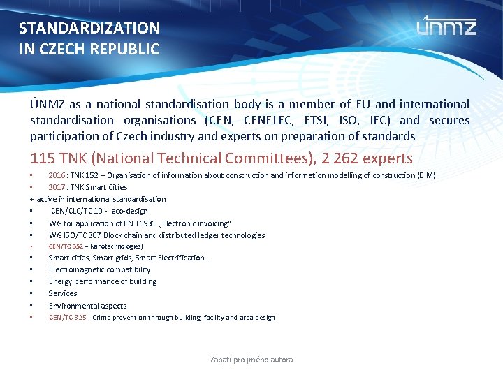 STANDARDIZATION IN CZECH REPUBLIC ÚNMZ as a national standardisation body is a member of