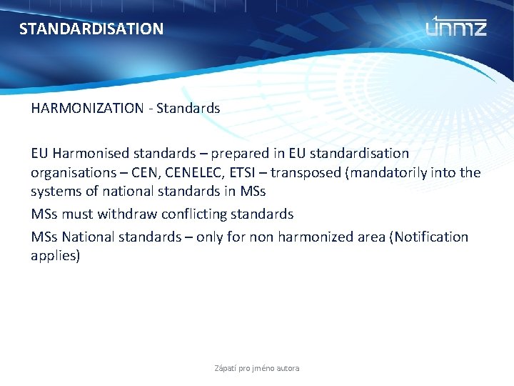 STANDARDISATION HARMONIZATION - Standards EU Harmonised standards – prepared in EU standardisation organisations –