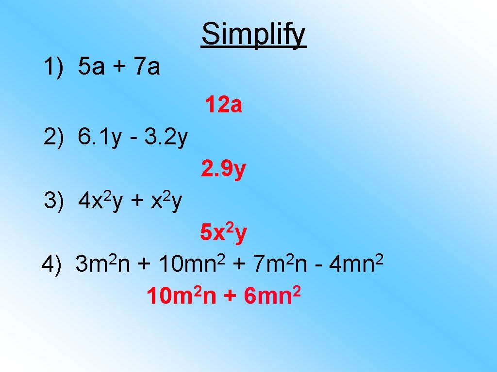 Simplify 1) 5 a + 7 a 12 a 2) 6. 1 y -