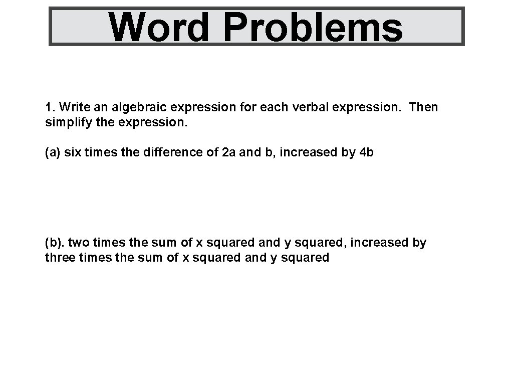 Word Problems 1. Write an algebraic expression for each verbal expression. Then simplify the