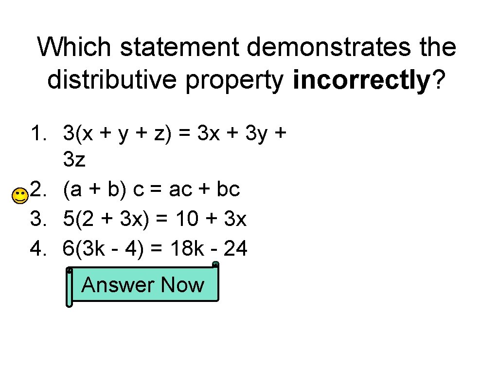 Which statement demonstrates the distributive property incorrectly? 1. 3(x + y + z) =