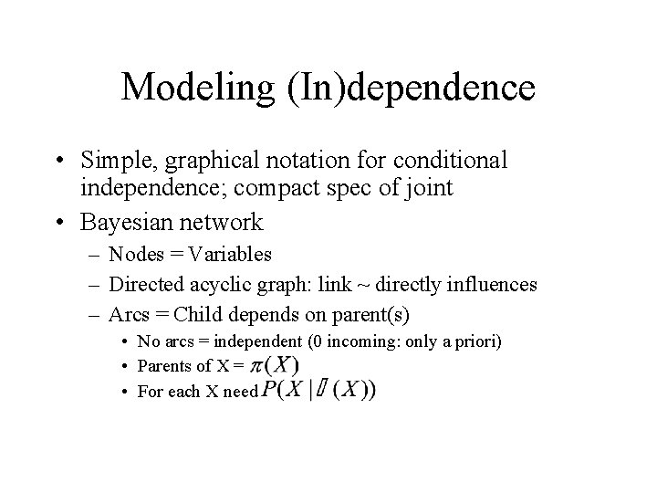 Modeling (In)dependence • Simple, graphical notation for conditional independence; compact spec of joint •
