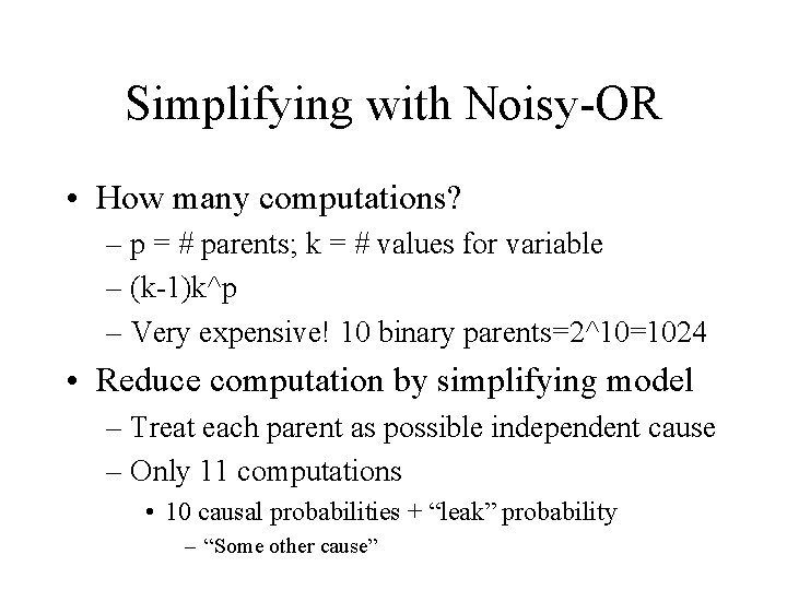 Simplifying with Noisy-OR • How many computations? – p = # parents; k =
