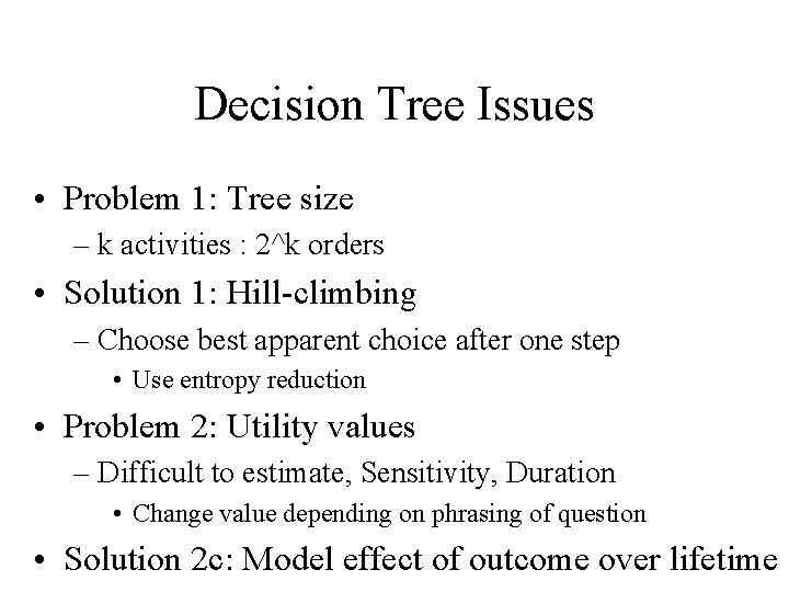 Decision Tree Issues • Problem 1: Tree size – k activities : 2^k orders