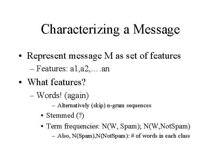 Characterizing a Message • Represent message M as set of features – Features: a