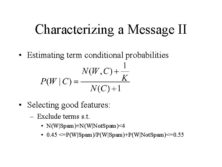 Characterizing a Message II • Estimating term conditional probabilities • Selecting good features: –