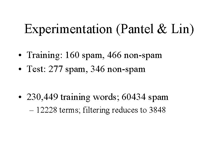 Experimentation (Pantel & Lin) • Training: 160 spam, 466 non-spam • Test: 277 spam,