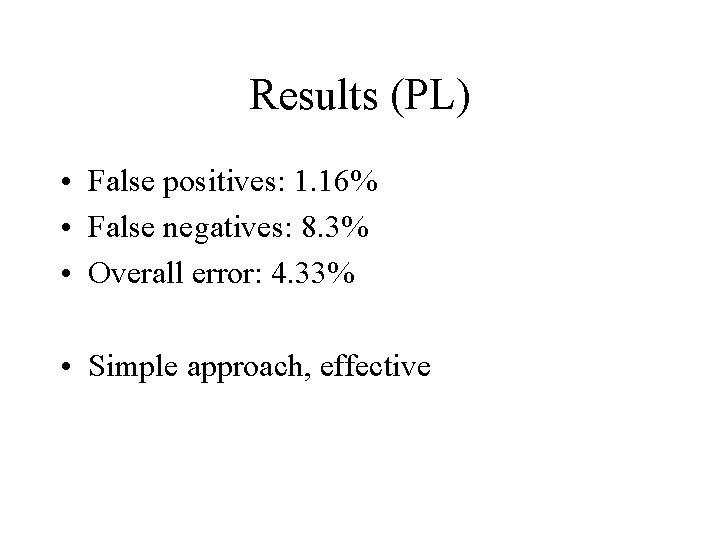 Results (PL) • False positives: 1. 16% • False negatives: 8. 3% • Overall