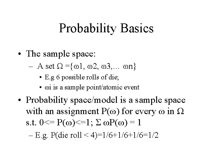 Probability Basics • The sample space: – A set Ω ={ω1, ω2, ω3, …