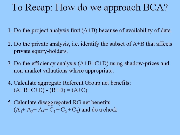 To Recap: How do we approach BCA? 1. Do the project analysis first (A+B)