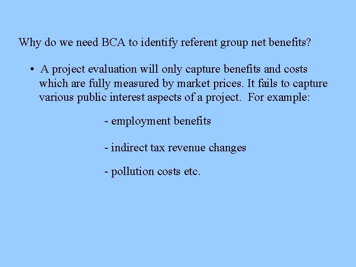 Why do we need BCA to identify referent group net benefits? • A project
