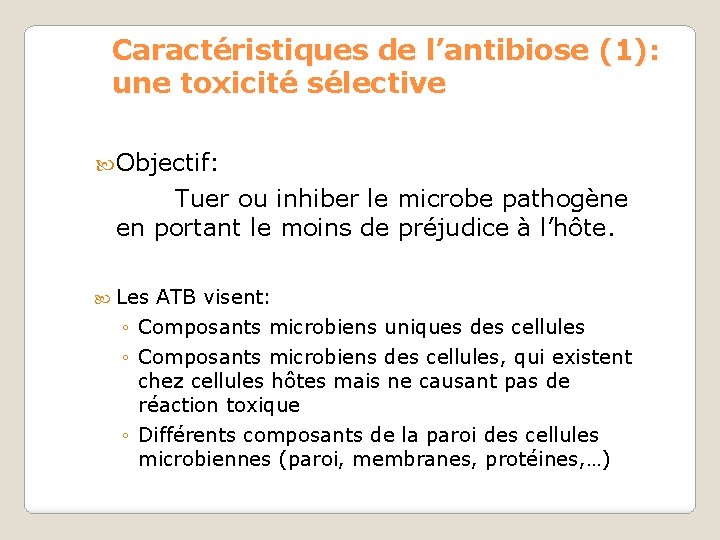 Caractéristiques de l’antibiose (1): une toxicité sélective Objectif: Tuer ou inhiber le microbe pathogène