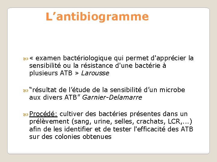 L’antibiogramme « examen bactériologique qui permet d'apprécier la sensibilité ou la résistance d'une bactérie