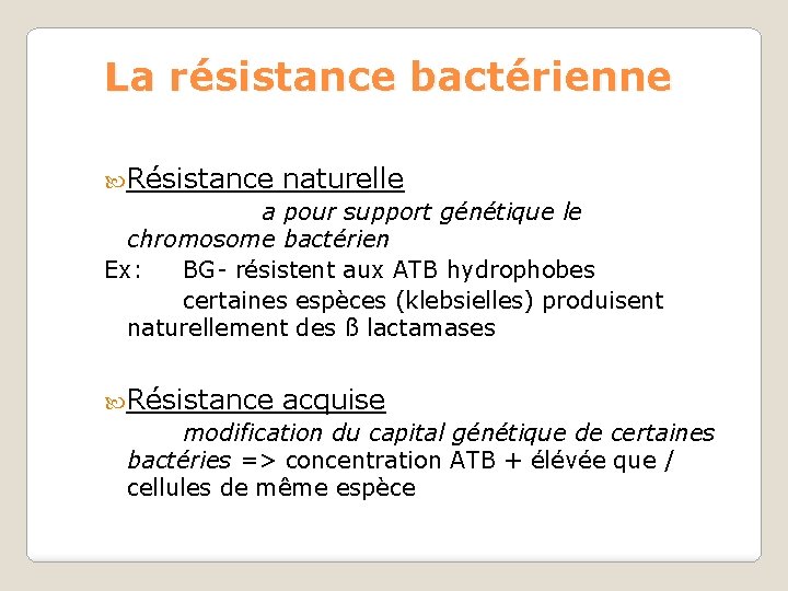 La résistance bactérienne Résistance naturelle a pour support génétique le chromosome bactérien Ex: BG-