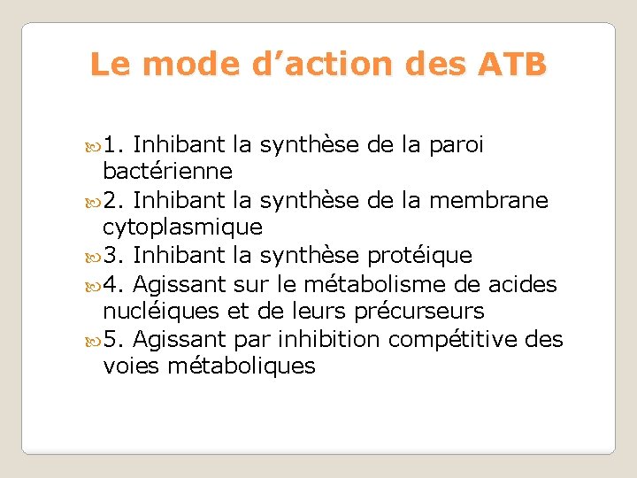 Le mode d’action des ATB 1. Inhibant la synthèse de la paroi bactérienne 2.