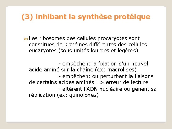 (3) inhibant la synthèse protéique Les ribosomes des cellules procaryotes sont constitués de protéines