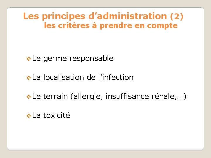 Les principes d’administration (2) les critères à prendre en compte v Le germe responsable