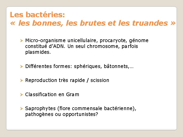 Les bactéries: « les bonnes, les brutes et les truandes » Ø Micro-organisme unicellulaire,