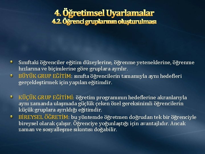 4. Öğretimsel Uyarlamalar 4. 2. Öğrenci gruplarının oluşturulması Sınıftaki öğrenciler eğitim düzeylerine, öğrenme yeteneklerine,