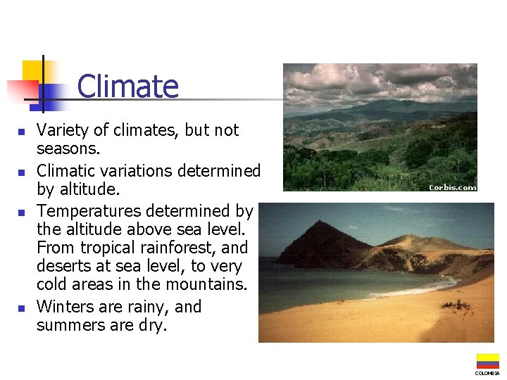 Climate n n Variety of climates, but not seasons. Climatic variations determined by altitude.