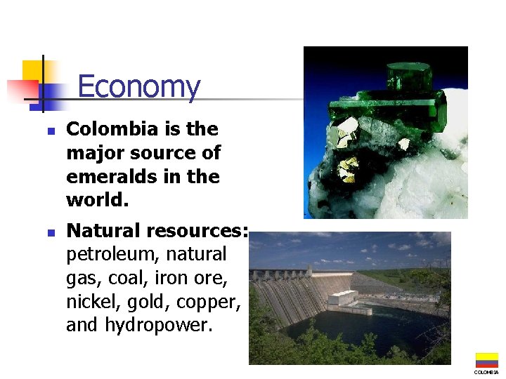 Economy n n Colombia is the major source of emeralds in the world. Natural