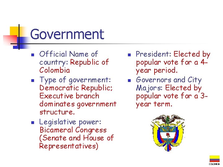 Government n n n Official Name of country: Republic of Colombia Type of government: