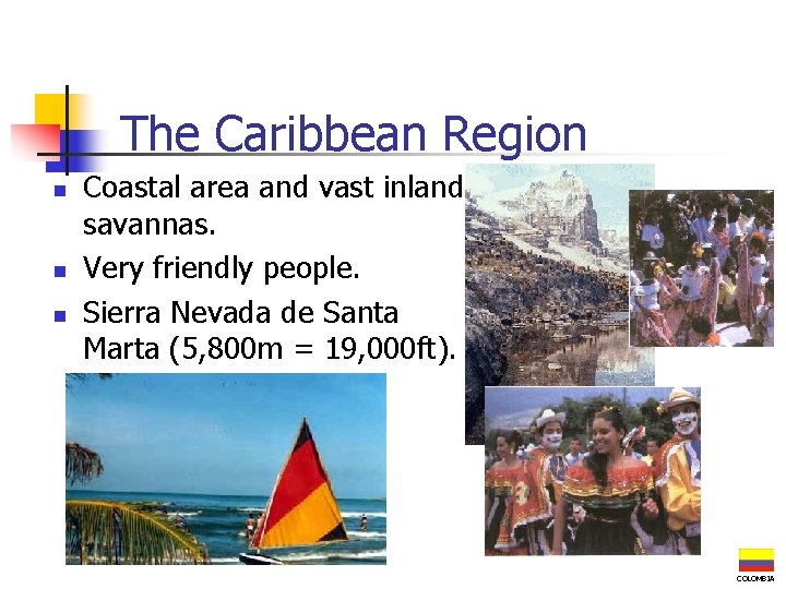 The Caribbean Region n Coastal area and vast inland savannas. Very friendly people. Sierra