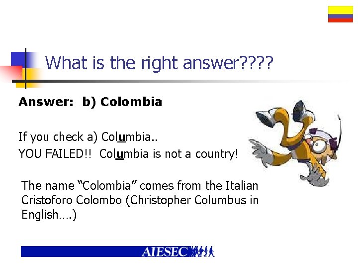 What is the right answer? ? Answer: b) Colombia If you check a) Columbia.