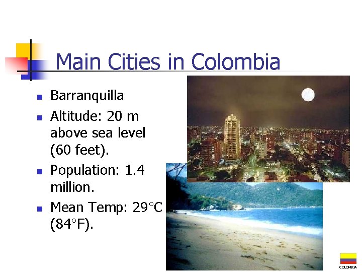 Main Cities in Colombia n n Barranquilla Altitude: 20 m above sea level (60