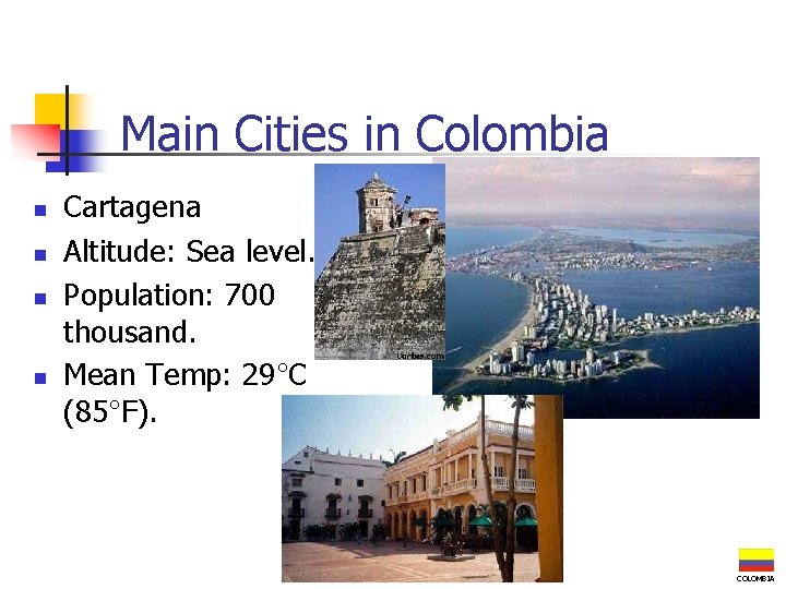 Main Cities in Colombia n n Cartagena Altitude: Sea level. Population: 700 thousand. Mean