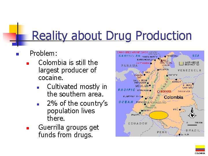 Reality about Drug Production n Problem: n Colombia is still the largest producer of