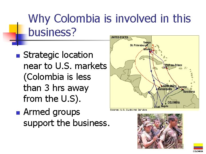 Why Colombia is involved in this business? n n Strategic location near to U.